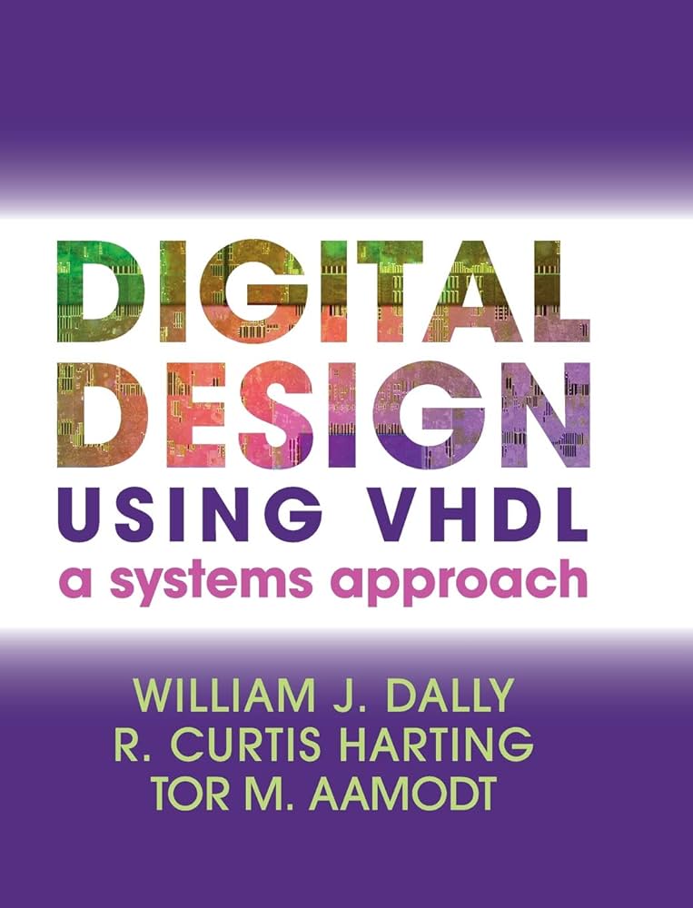 Digital Design Using VHDL: A Systems Approach: Dally